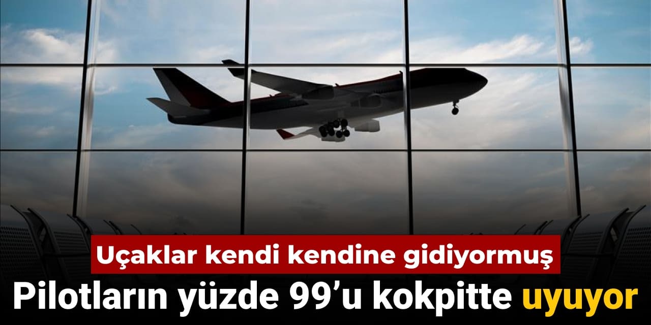 ucaklar kendi kendine gidiyormus pilotlarin yuzde 99u kokpitte uyudugunu soyledi SG1HXFMi